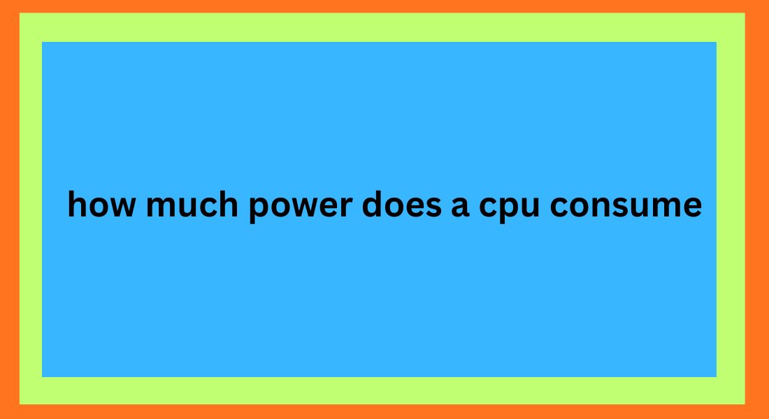 how much power does a cpu consume
